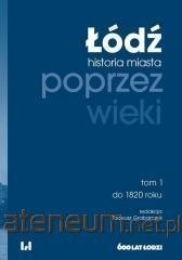 ??d? poprzez wieki. Historia miasta T.1